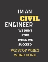 Im An Civil Engineer We Dont Stop When We Succeed We Stop When Were Done