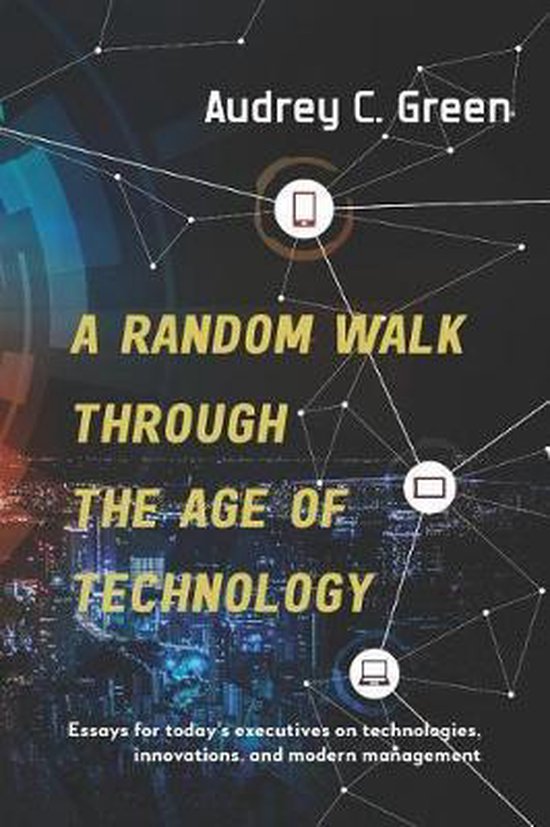 A Random Walk Through the Age of Technology - cover