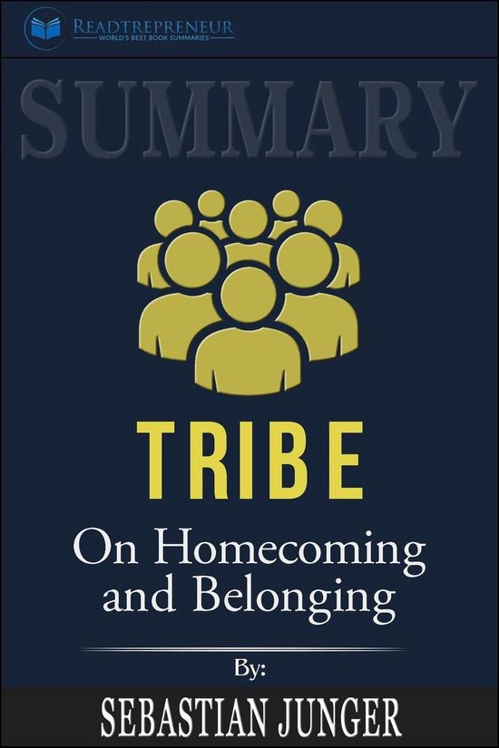 Summary of Tribe: On Homecoming and Belonging by Sebastian Junger ...