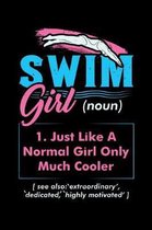 Swim Girl (noun) 1. Just A Normal Girl Only Much Cooler See Also Extraordinary Dedicated Highly Motivated