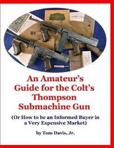 An Amateur's Guide for the Colt's Thompson Submachine Gun