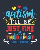 Autism I'll Be Just Fine with a Therapist Like Mine