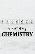 Riverside Is Part of My Chemistry