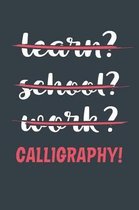 Learn? School? Work? Calligraphy!