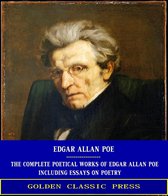 The Complete Poetical Works of Edgar Allan Poe / Including Essays on Poetry
