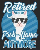 Retired Not My Prob-Llama Anymore
