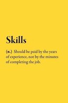 Skills (n.) Should be paid by the years of experience, not by the minutes of completing the job.