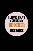 I Love That You're My Brother Because