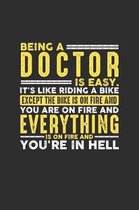 Being a Doctor is Easy. It's like riding a bike Except the bike is on fire and you are on fire and everything is on fire and you're in hell