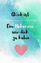 Gluck ist - Eine Hebamme wie dich zu haben