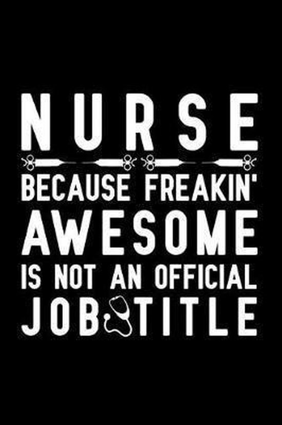 Nurse Because Freakin' Awesome Is Not An Official Job Title