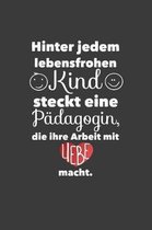 Hinter jedem Lebensfrohen Kind steckt eine P dagogin, die ihre Arbeit mit Liebe macht.