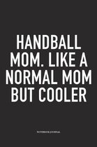 Handball Mom. Like A Normal Mom But Cooler