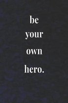 Be Your Own Hero.