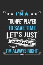 Im a trumpet player To save time let s just assume I m always right