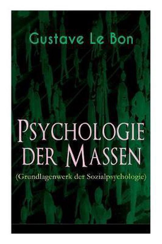 Gustav Le Bon Psychologie Der Massen Psychologie der Massen (Grundlagenwerk der Sozialpsychologie), Gustave