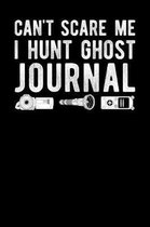 Can't Scare Me I Hunt Ghost Journal