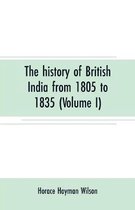 The history of British India from 1805 to 1835 (Volume I)