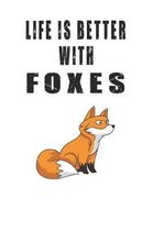 Life Is Better With Foxes