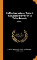 L'Abhidharmakosa. Traduit Et Annot Par Louis de la Vall e Poussin; Volume 1