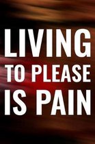 Living To Please Is Pain
