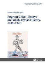 Eastern European Culture, Politics and Societies 12 - Pogrom Cries – Essays on Polish-Jewish History, 1939–1946