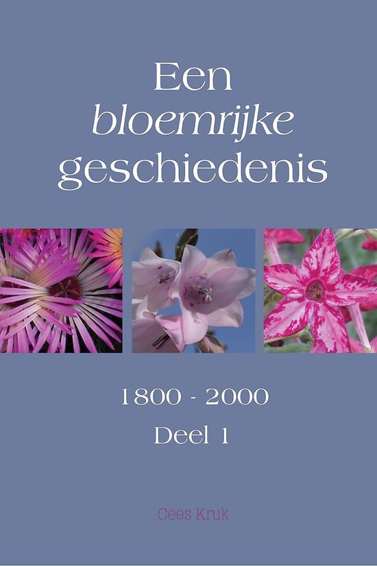 Een bloemrijke geschiedenis - deel 1 - 1800-2000 - Cees Kruk | Nextbestfoodprocessors.com