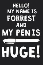 Hello! My Name Is FORREST And My Pen Is Huge!