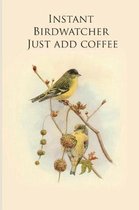 Instant Birdwatcher Just add coffee