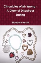 Chronicles of Mr Wrong - A Diary of Disastrous Dating (Paperback)