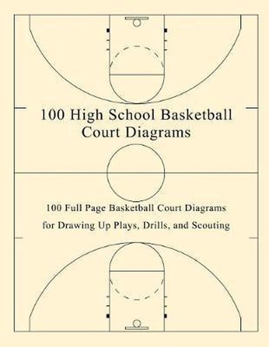 100 High School Basketball Court Diagrams, Fred Arcano 9781078126014