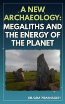 A New Archaeology: Megaliths and the Energy of the Planet