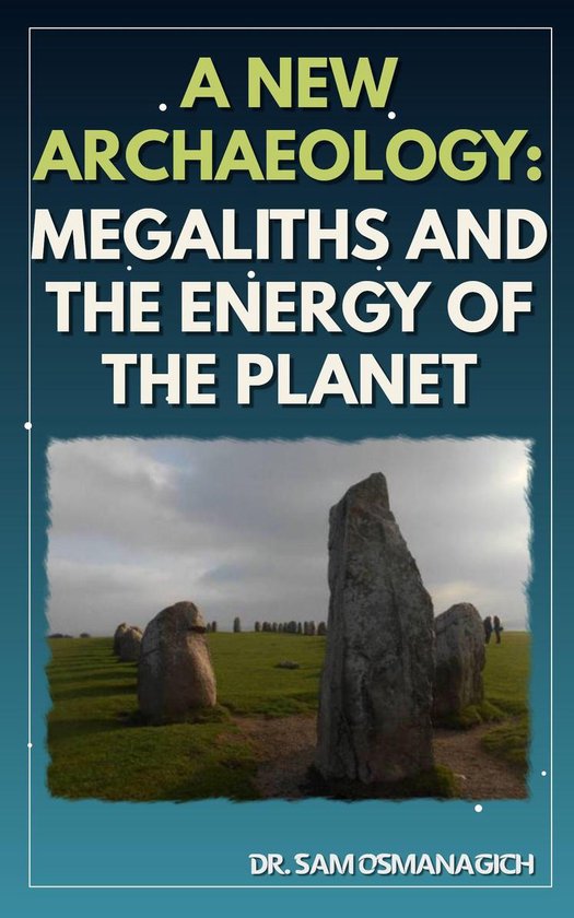 A New Archaeology: Megaliths and the Energy of the Planet - cover