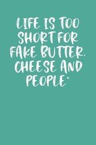 Life Is Too Short for Fake Butter, Cheese and People
