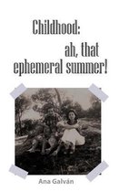 Childhood, Ah, That Ephemeral Summer!