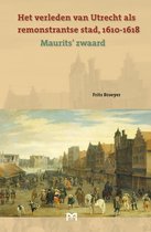 Het verleden van Utrecht als remonstrantse stad, 1610-1618. Maurits’ zwaard