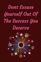 Don't Excuse Yourself Out Of The Success You Deserve