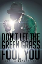 Don't Let the Green Grass Fool You: A Memoir about the Legendary Soul Singer Wilson Pickett