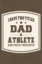 I Have Two Titles Dad & Athlete And I Rock Them Both