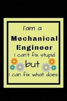 I'am a Mechanical engineer I can't fix stupid but I can fix what does
