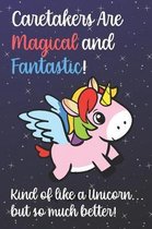 Caretakers Are Magical And Fantastic Kind Of Like A Unicorn But So Much Better