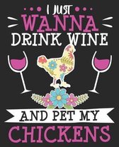 I Just Wanna Drink Wine And Pet My Chickens