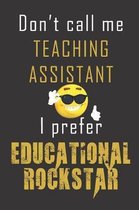 Don't Call Me Teaching Assistant I prefer Educational Rockstar
