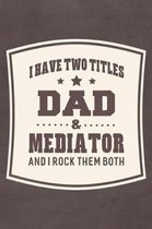 I Have Two Titles Dad & Mediator And I Rock Them Both