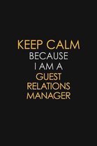 Keep Calm Because I Am A Guest Relations Manager