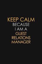 Keep Calm Because I Am A Guest Relations Manager