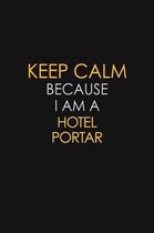 Keep Calm Because I Am A Hotel Portar