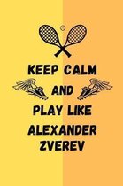 Keep Calm And Play Like Alexander Zverev