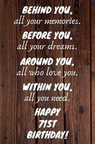 Behind You All Your Memories Before You All Your Dreams Happy 71st Birthday