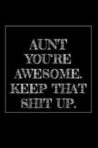 Aunt You're Awesome. Keep That Shit Up